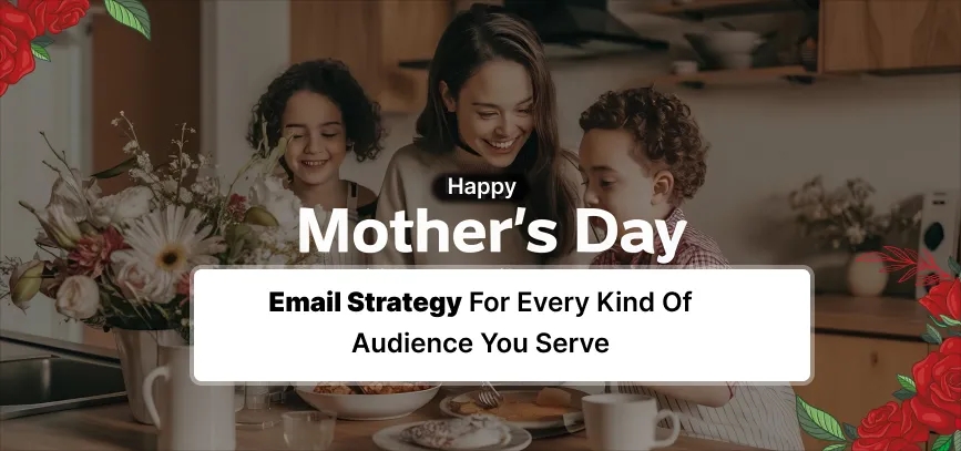 Mother's Day Email Marketing Strategy